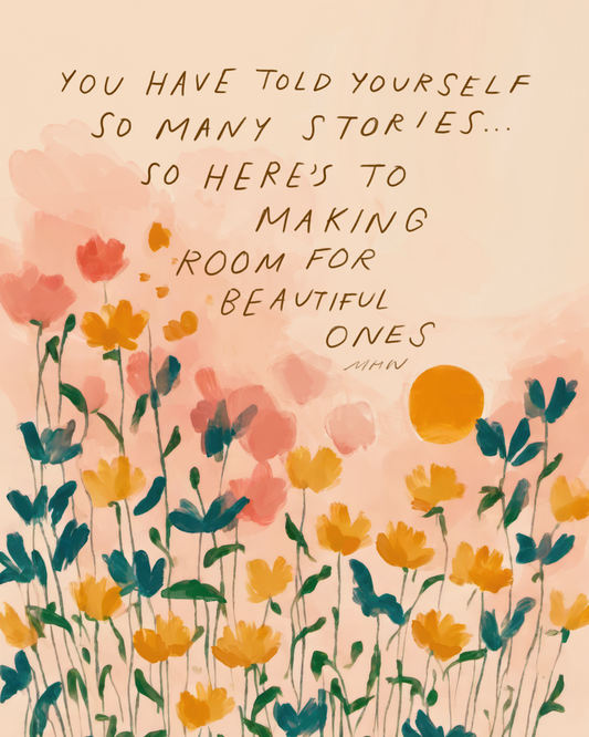 "Here's to making room for beautiful ones" - 8" x 10" Print